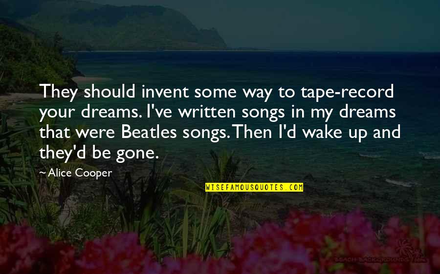 The Beatles Songs Quotes By Alice Cooper: They should invent some way to tape-record your