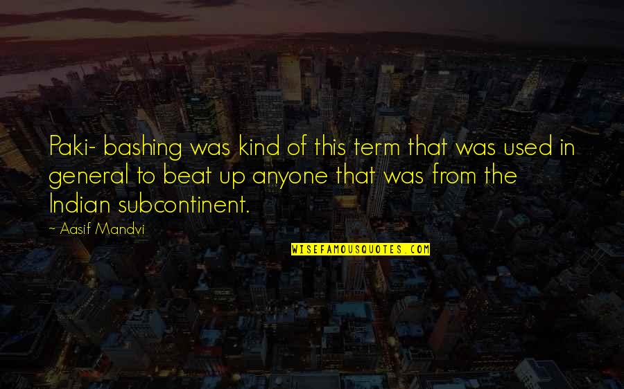 The Beats Quotes By Aasif Mandvi: Paki- bashing was kind of this term that The Beats Quotes By Aasif Mandvi: Paki- bashing was kind of this term that