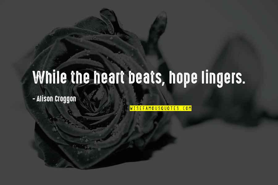 The Beats Quotes By Alison Croggon: While the heart beats, hope lingers. The Beats Quotes By Alison Croggon: While the heart beats, hope lingers.