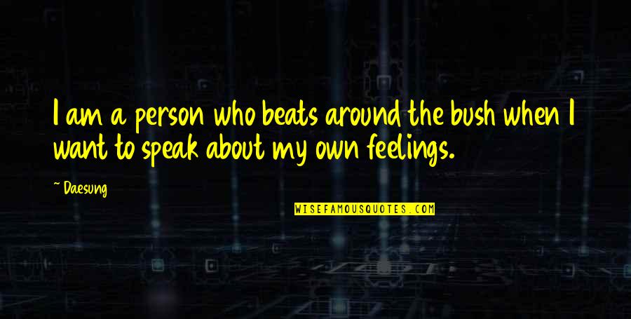 The Beats Quotes By Daesung: I am a person who beats around the