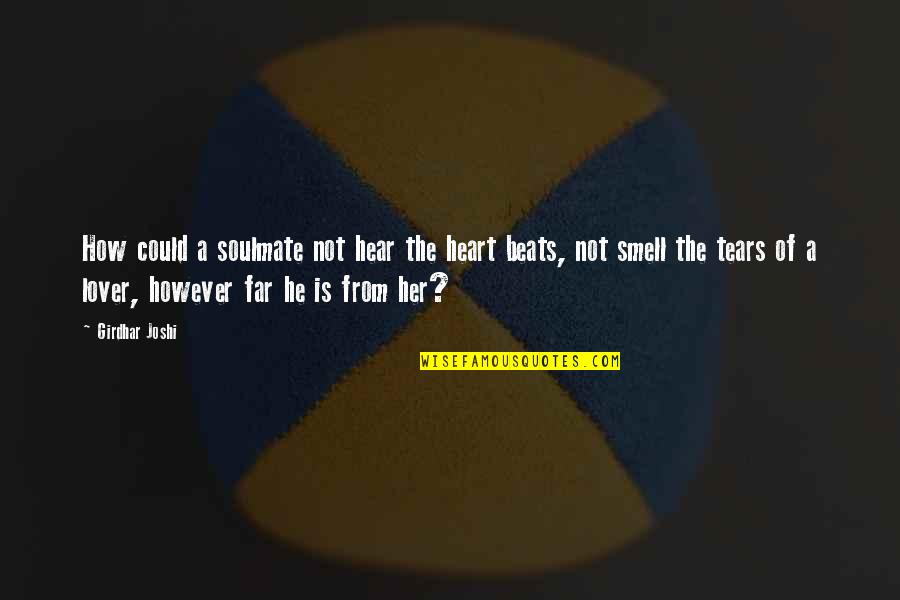 The Beats Quotes By Girdhar Joshi: How could a soulmate not hear the heart The Beats Quotes By Girdhar Joshi: How could a soulmate not hear the heart