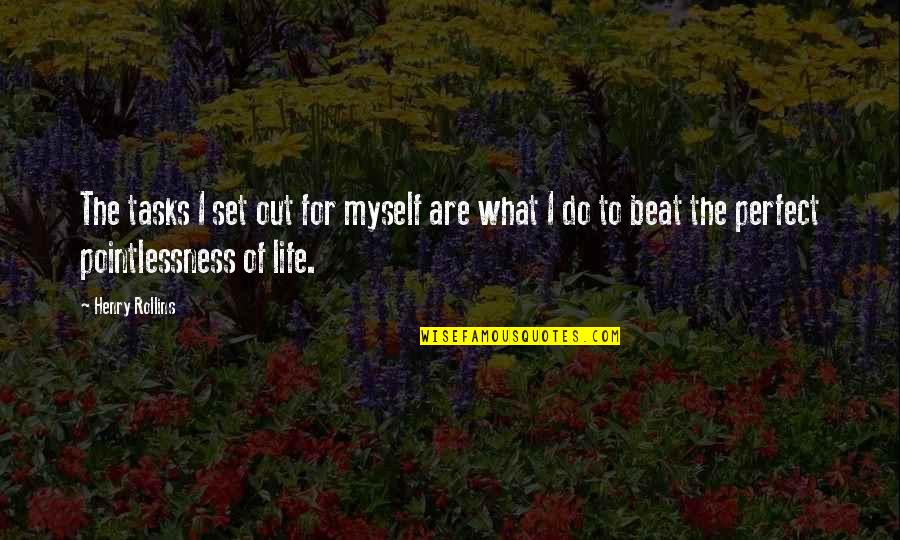 The Beats Quotes By Henry Rollins: The tasks I set out for myself are The Beats Quotes By Henry Rollins: The tasks I set out for myself are