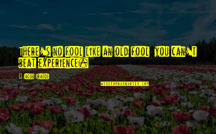 The Beats Quotes By Jacob Braude: There's no fool like an old fool you The Beats Quotes By Jacob Braude: There's no fool like an old fool you