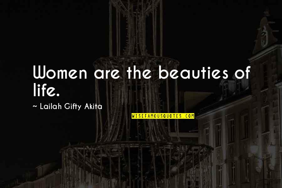 The Beauties Of Life Quotes By Lailah Gifty Akita: Women are the beauties of life.