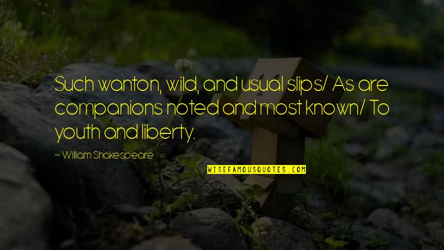 The Beautiful Disruption Quotes By William Shakespeare: Such wanton, wild, and usual slips/ As are