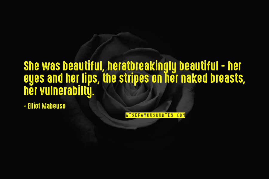 The Beautiful Eyes Quotes By Elliot Mabeuse: She was beautiful, heratbreakingly beautiful - her eyes