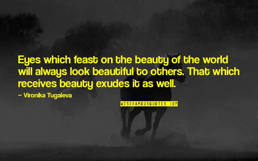 The Beautiful Eyes Quotes By Vironika Tugaleva: Eyes which feast on the beauty of the