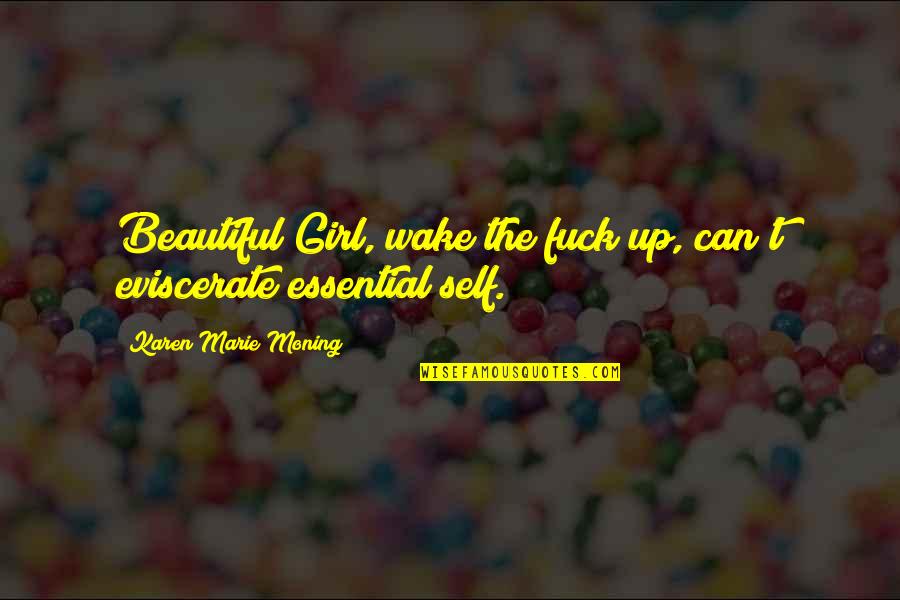 The Beautiful Girl Quotes By Karen Marie Moning: Beautiful Girl, wake the fuck up, can't eviscerate