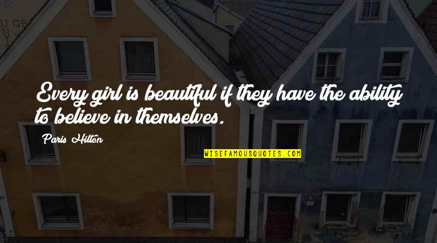 The Beautiful Girl Quotes By Paris Hilton: Every girl is beautiful if they have the