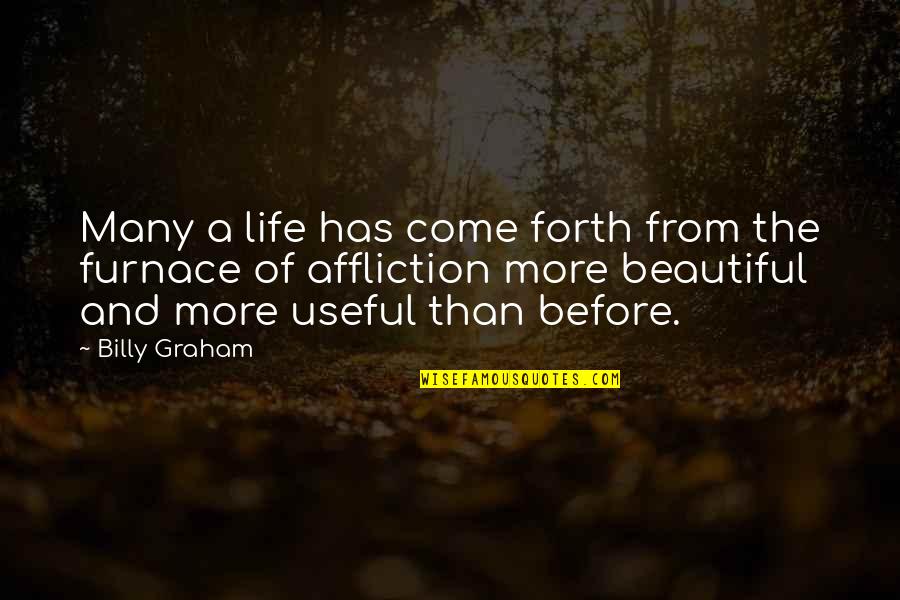 The Beautiful Life Quotes By Billy Graham: Many a life has come forth from the