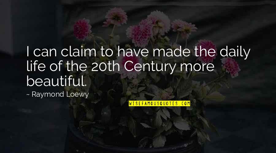 The Beautiful Life Quotes By Raymond Loewy: I can claim to have made the daily