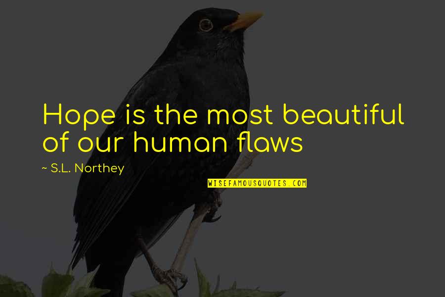 The Beautiful Life Quotes By S.L. Northey: Hope is the most beautiful of our human