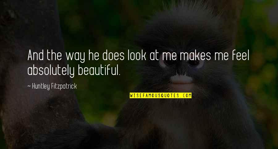 The Beautiful Me Quotes By Huntley Fitzpatrick: And the way he does look at me