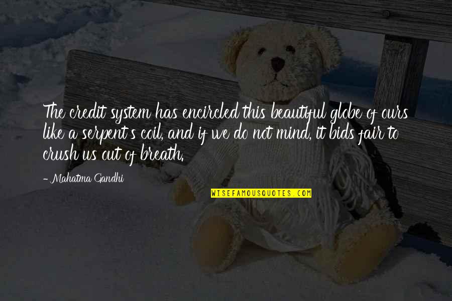 The Beautiful Mind Quotes By Mahatma Gandhi: The credit system has encircled this beautiful globe