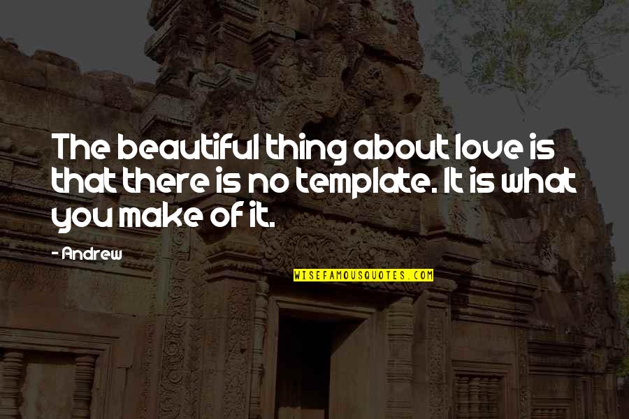 The Beautiful No Quotes By Andrew: The beautiful thing about love is that there