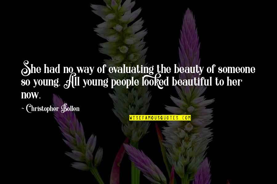 The Beautiful No Quotes By Christopher Bollen: She had no way of evaluating the beauty The Beautiful No Quotes By Christopher Bollen: She had no way of evaluating the beauty