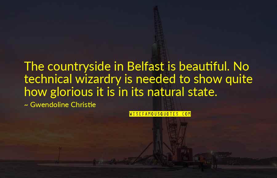 The Beautiful No Quotes By Gwendoline Christie: The countryside in Belfast is beautiful. No technical The Beautiful No Quotes By Gwendoline Christie: The countryside in Belfast is beautiful. No technical