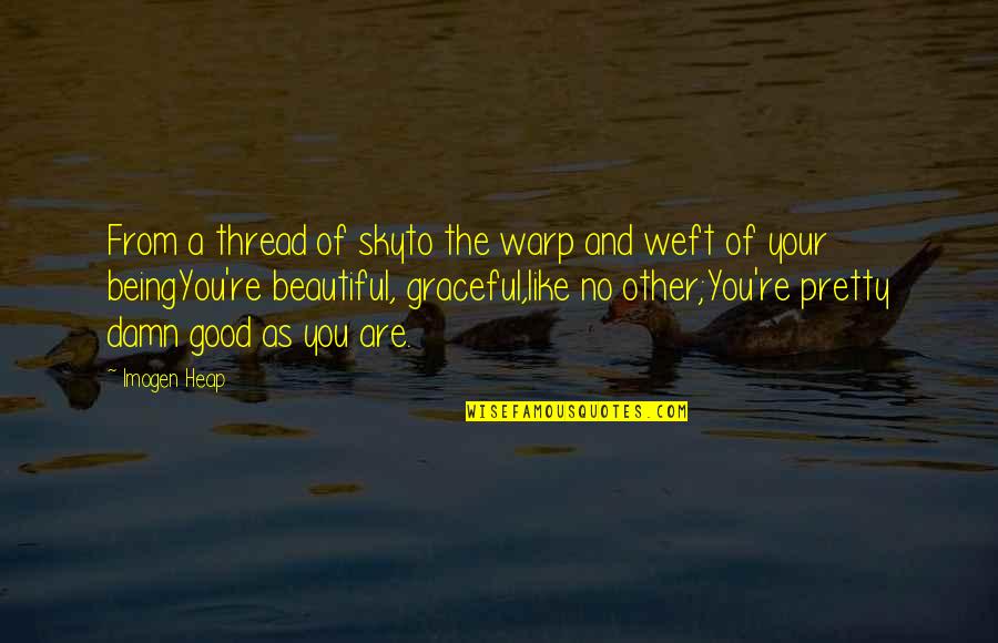 The Beautiful No Quotes By Imogen Heap: From a thread of skyto the warp and The Beautiful No Quotes By Imogen Heap: From a thread of skyto the warp and