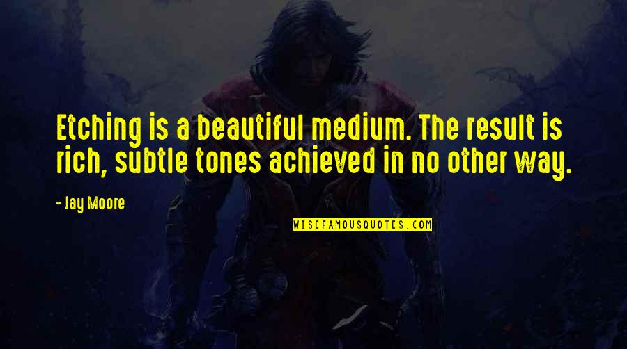The Beautiful No Quotes By Jay Moore: Etching is a beautiful medium. The result is The Beautiful No Quotes By Jay Moore: Etching is a beautiful medium. The result is