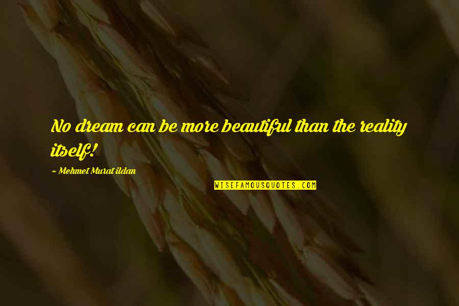 The Beautiful No Quotes By Mehmet Murat Ildan: No dream can be more beautiful than the The Beautiful No Quotes By Mehmet Murat Ildan: No dream can be more beautiful than the