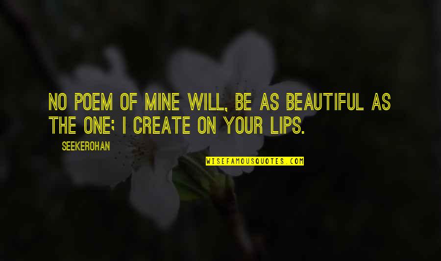 The Beautiful No Quotes By Seekerohan: No poem of mine will, be as beautiful