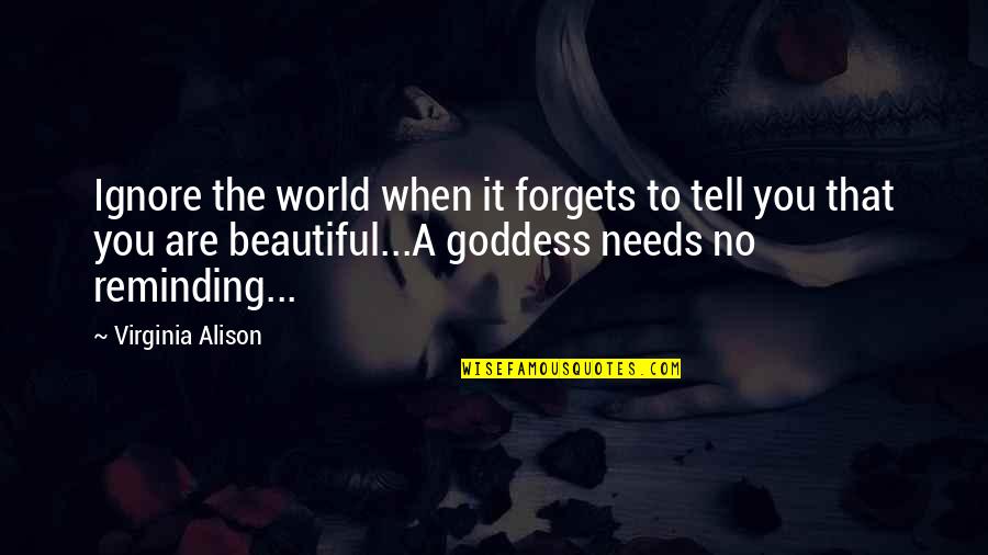 The Beautiful No Quotes By Virginia Alison: Ignore the world when it forgets to tell The Beautiful No Quotes By Virginia Alison: Ignore the world when it forgets to tell