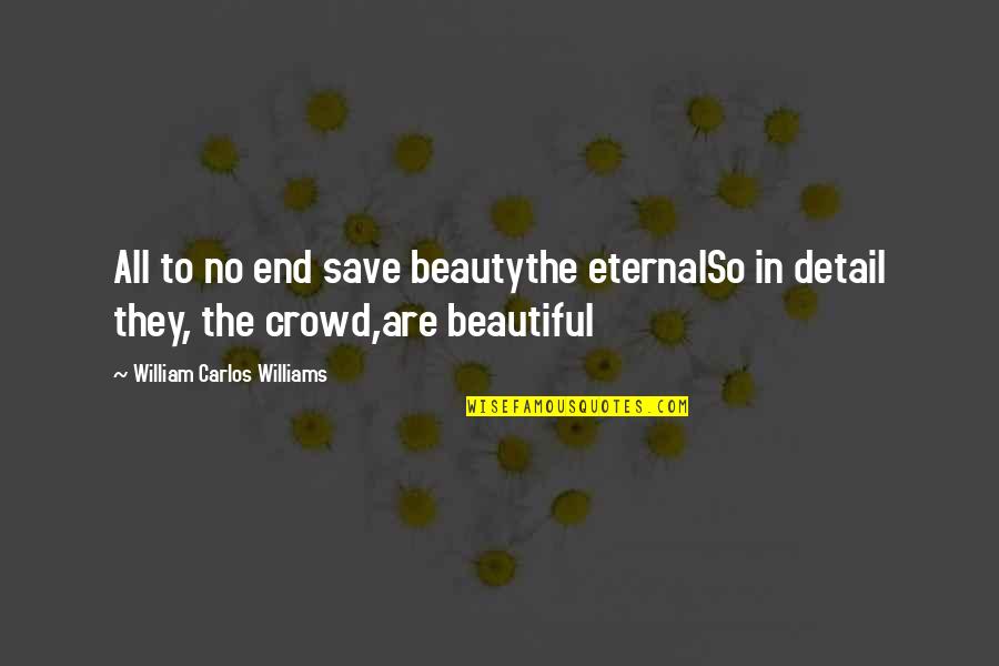 The Beautiful No Quotes By William Carlos Williams: All to no end save beautythe eternalSo in The Beautiful No Quotes By William Carlos Williams: All to no end save beautythe eternalSo in