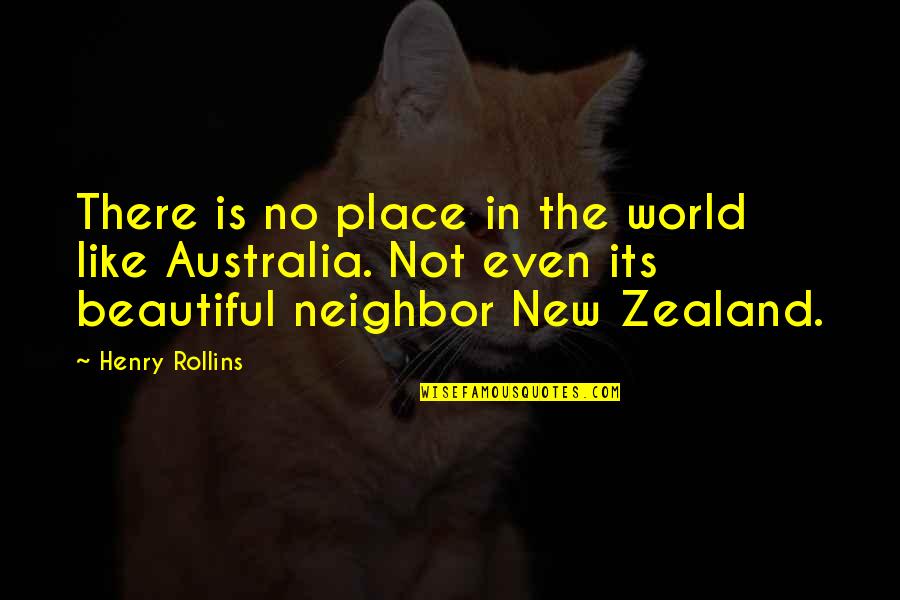 The Beautiful Place Quotes By Henry Rollins: There is no place in the world like