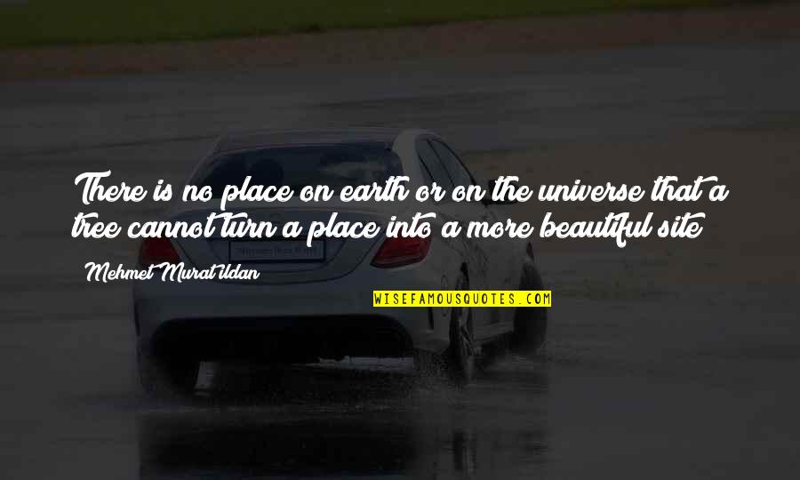 The Beautiful Place Quotes By Mehmet Murat Ildan: There is no place on earth or on