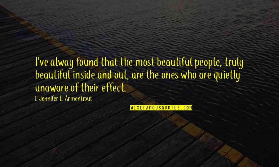 The Beautiful Quotes By Jennifer L. Armentrout: I've alway found that the most beautiful people,