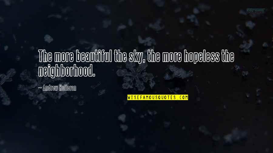The Beautiful Sky Quotes By Andrew Holleran: The more beautiful the sky, the more hopeless The Beautiful Sky Quotes By Andrew Holleran: The more beautiful the sky, the more hopeless