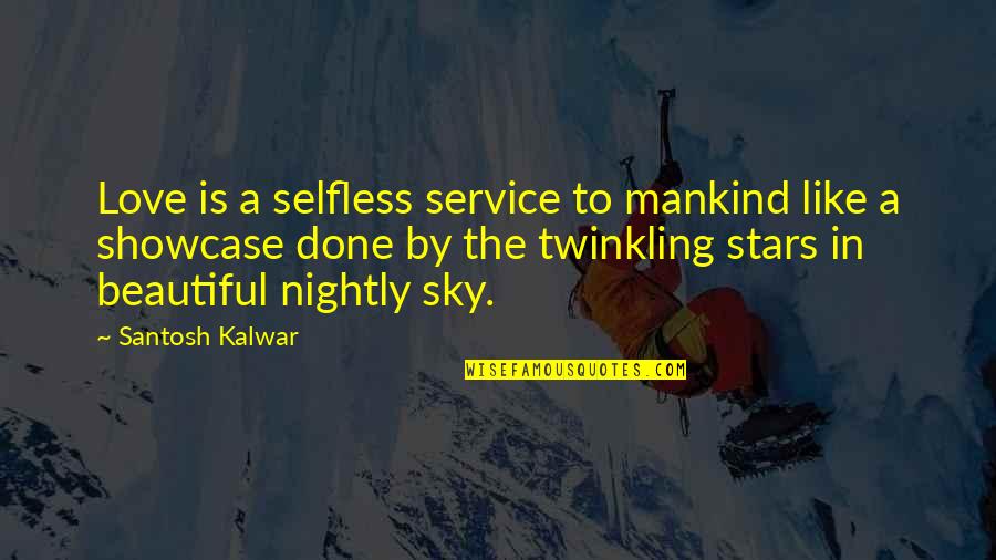 The Beautiful Sky Quotes By Santosh Kalwar: Love is a selfless service to mankind like
