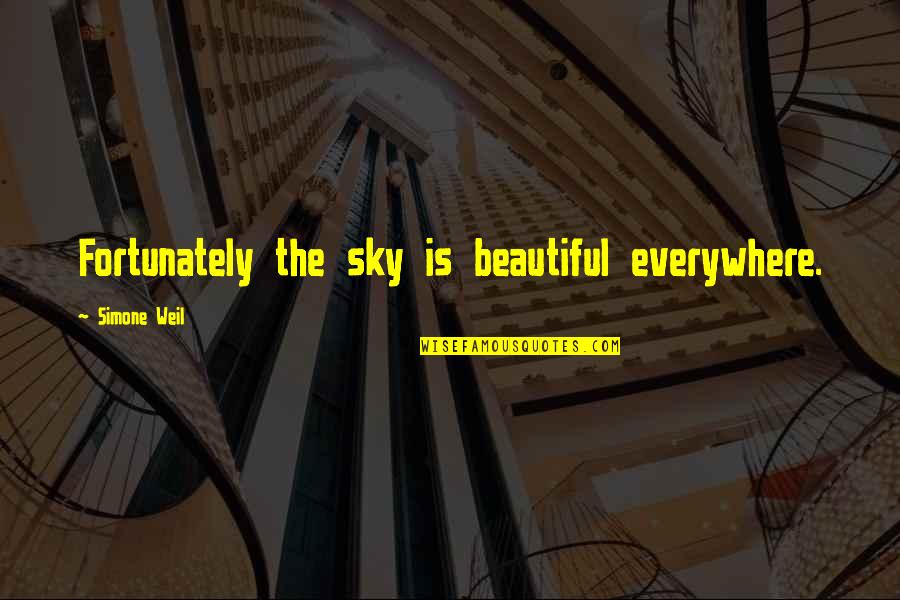 The Beautiful Sky Quotes By Simone Weil: Fortunately the sky is beautiful everywhere.