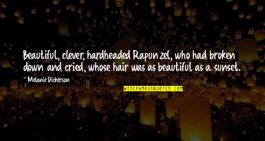 The Beautiful Sunset Quotes By Melanie Dickerson: Beautiful, clever, hardheaded Rapunzel, who had broken down The Beautiful Sunset Quotes By Melanie Dickerson: Beautiful, clever, hardheaded Rapunzel, who had broken down