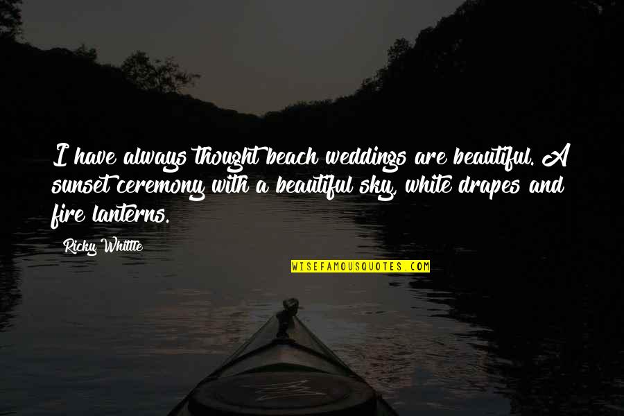 The Beautiful Sunset Quotes By Ricky Whittle: I have always thought beach weddings are beautiful. The Beautiful Sunset Quotes By Ricky Whittle: I have always thought beach weddings are beautiful.