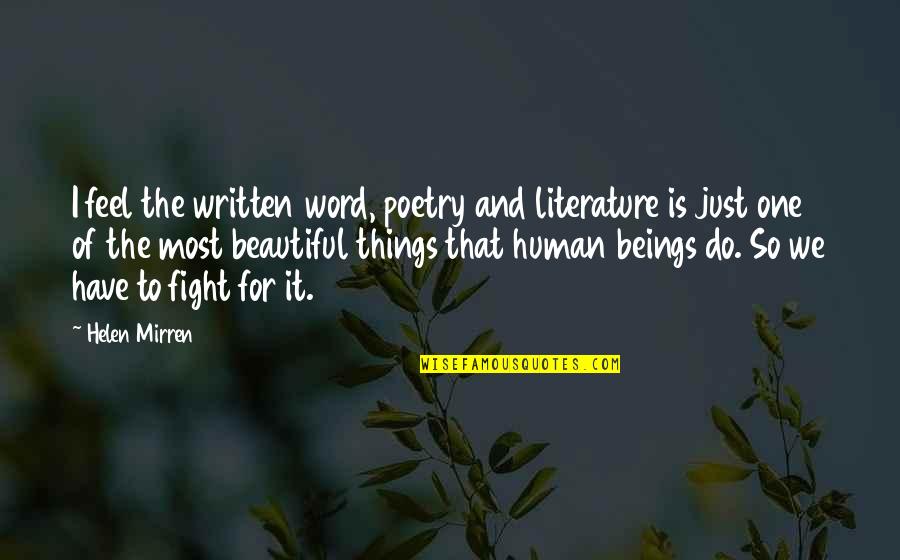 The Beautiful Things Quotes By Helen Mirren: I feel the written word, poetry and literature