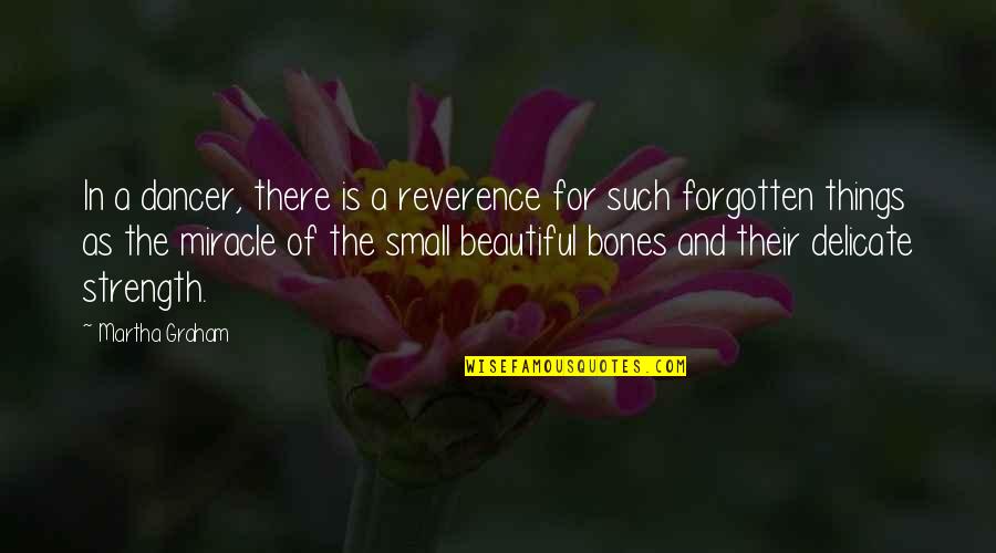 The Beautiful Things Quotes By Martha Graham: In a dancer, there is a reverence for