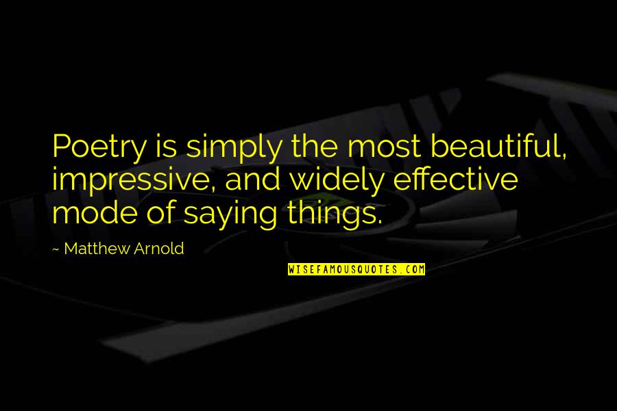 The Beautiful Things Quotes By Matthew Arnold: Poetry is simply the most beautiful, impressive, and