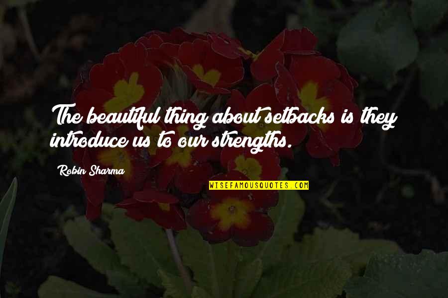 The Beautiful Things Quotes By Robin Sharma: The beautiful thing about setbacks is they introduce