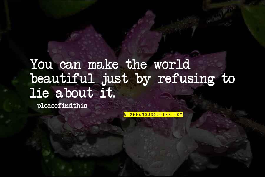 The Beautiful World Quotes By Pleasefindthis: You can make the world beautiful just by