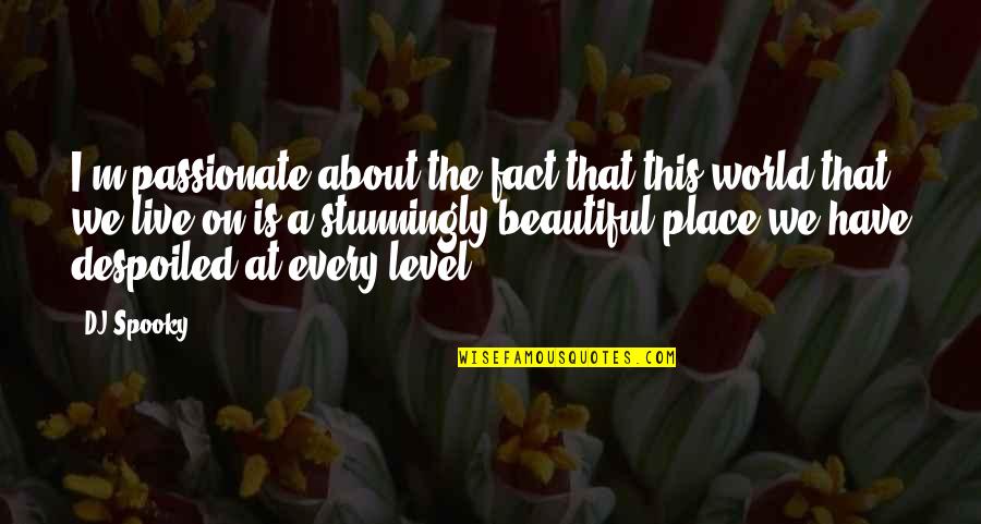 The Beautiful World We Live In Quotes By DJ Spooky: I'm passionate about the fact that this world The Beautiful World We Live In Quotes By DJ Spooky: I'm passionate about the fact that this world