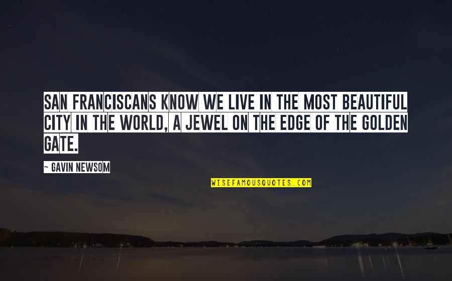 The Beautiful World We Live In Quotes By Gavin Newsom: San Franciscans know we live in the most The Beautiful World We Live In Quotes By Gavin Newsom: San Franciscans know we live in the most
