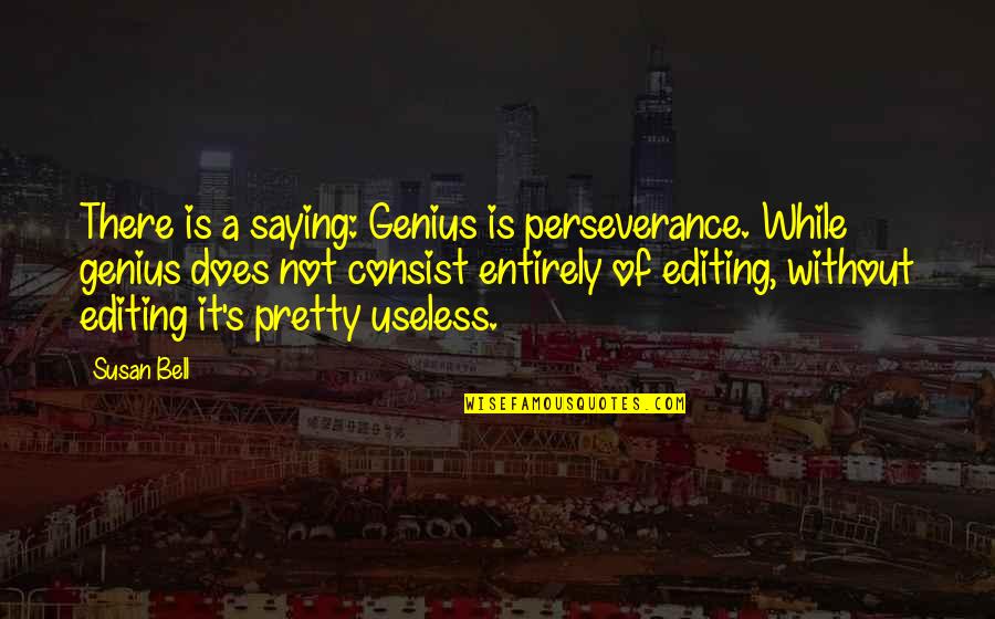 The Beautiful World We Live In Quotes By Susan Bell: There is a saying: Genius is perseverance. While