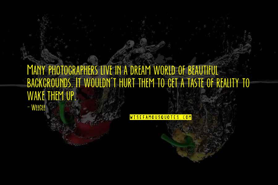 The Beautiful World We Live In Quotes By Weegee: Many photographers live in a dream world of