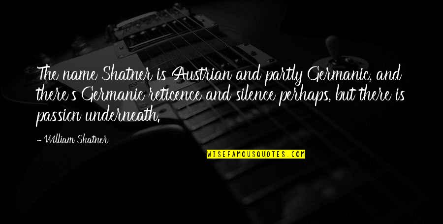 The Beautiful World We Live In Quotes By William Shatner: The name Shatner is Austrian and partly Germanic, The Beautiful World We Live In Quotes By William Shatner: The name Shatner is Austrian and partly Germanic,