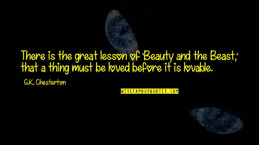 The Beauty And The Beast Quotes By G.K. Chesterton: There is the great lesson of 'Beauty and