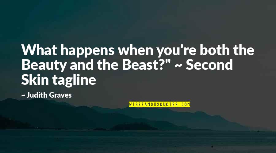 The Beauty And The Beast Quotes By Judith Graves: What happens when you're both the Beauty and