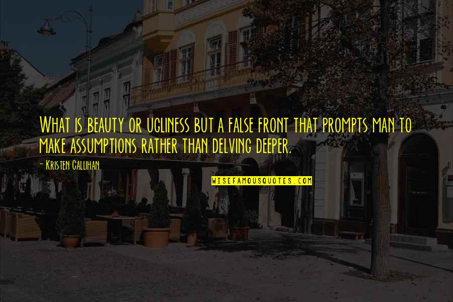 The Beauty In Front Of You Quotes By Kristen Callihan: What is beauty or ugliness but a false The Beauty In Front Of You Quotes By Kristen Callihan: What is beauty or ugliness but a false