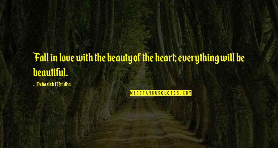 The Beauty Of Fall Quotes By Debasish Mridha: Fall in love with the beauty of the The Beauty Of Fall Quotes By Debasish Mridha: Fall in love with the beauty of the