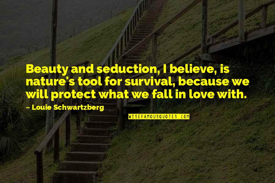 The Beauty Of Fall Quotes By Louie Schwartzberg: Beauty and seduction, I believe, is nature's tool The Beauty Of Fall Quotes By Louie Schwartzberg: Beauty and seduction, I believe, is nature's tool